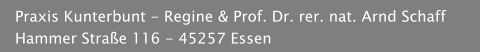 Praxis Kunterbunt - Regine & Prof. Dr. rer. nat. Arnd Schaff       Hammer Straße 116 - 45257 Essen